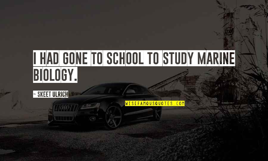 Best Us Marine Quotes By Skeet Ulrich: I had gone to school to study marine Best Us Marine Quotes By Skeet Ulrich: I had gone to school to study marine