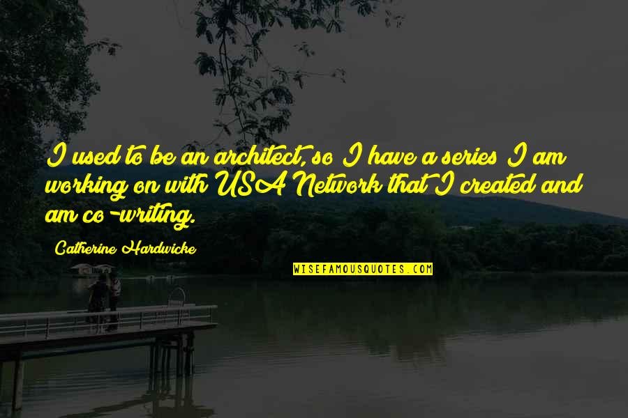 Best Usa Quotes By Catherine Hardwicke: I used to be an architect, so I Best Usa Quotes By Catherine Hardwicke: I used to be an architect, so I