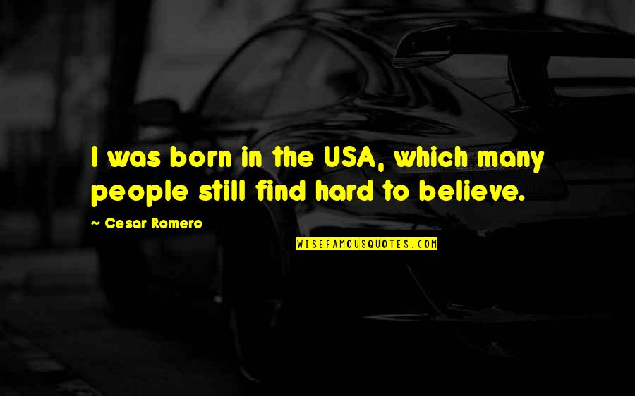 Best Usa Quotes By Cesar Romero: I was born in the USA, which many
