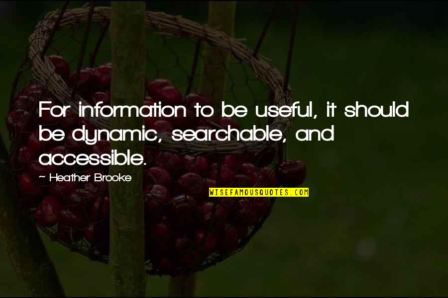 Best Useful Information Quotes By Heather Brooke: For information to be useful, it should be