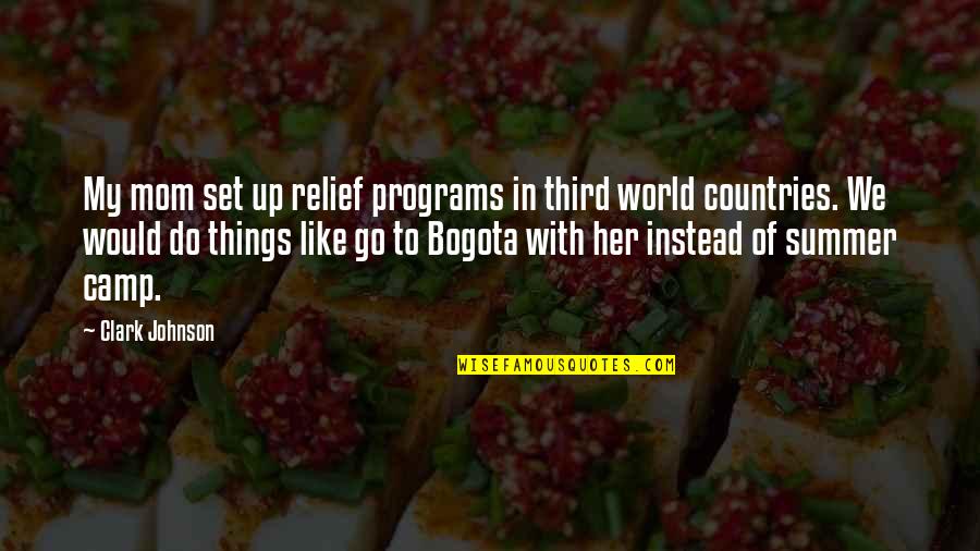 Best Usui Takumi Quotes By Clark Johnson: My mom set up relief programs in third Best Usui Takumi Quotes By Clark Johnson: My mom set up relief programs in third