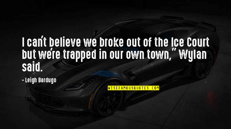 Best Usui Takumi Quotes By Leigh Bardugo: I can't believe we broke out of the Best Usui Takumi Quotes By Leigh Bardugo: I can't believe we broke out of the