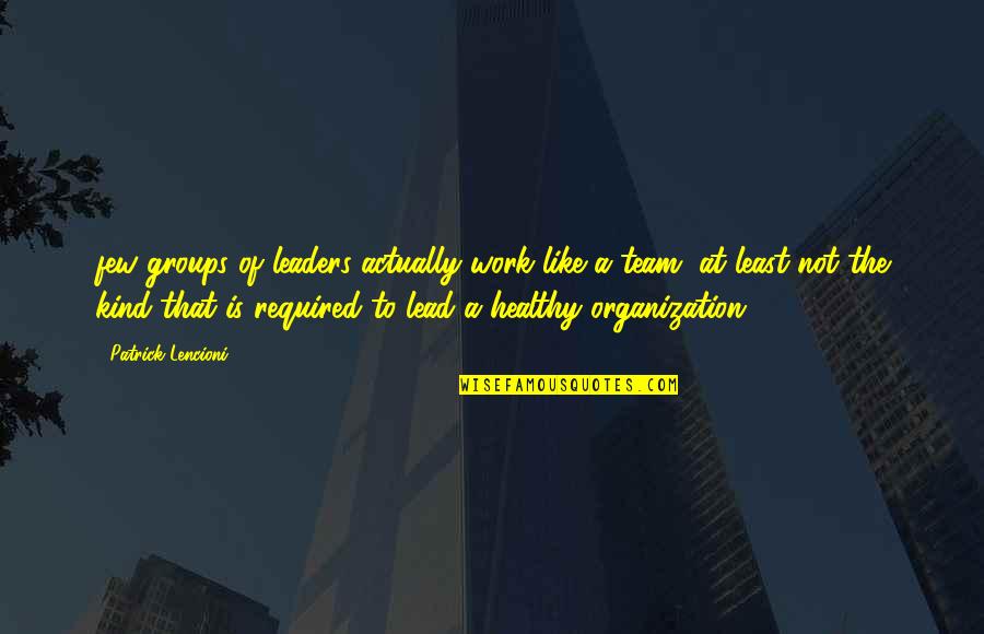 Best Usui Takumi Quotes By Patrick Lencioni: few groups of leaders actually work like a Best Usui Takumi Quotes By Patrick Lencioni: few groups of leaders actually work like a