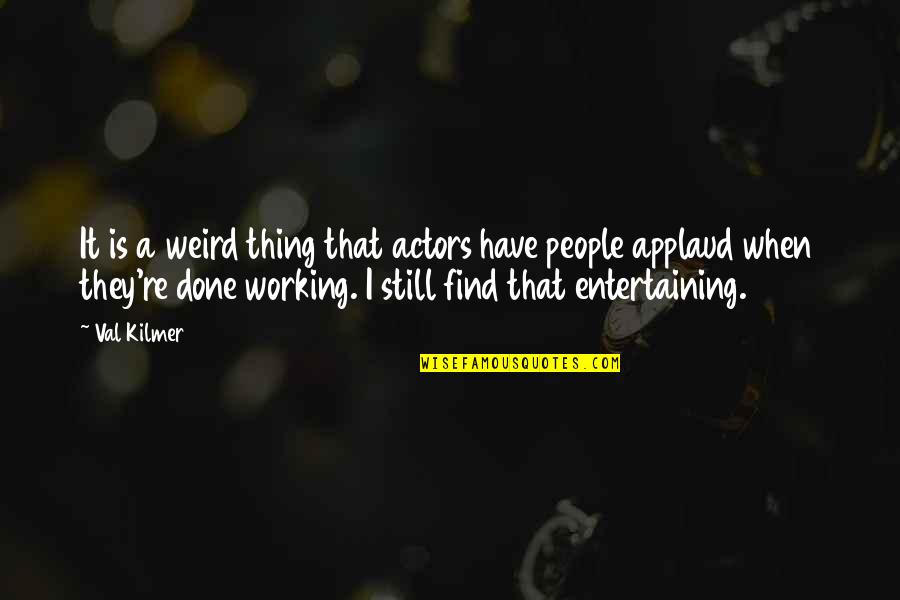 Best Val Quotes By Val Kilmer: It is a weird thing that actors have Best Val Quotes By Val Kilmer: It is a weird thing that actors have