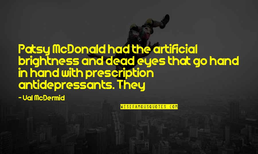 Best Val Quotes By Val McDermid: Patsy McDonald had the artificial brightness and dead Best Val Quotes By Val McDermid: Patsy McDonald had the artificial brightness and dead