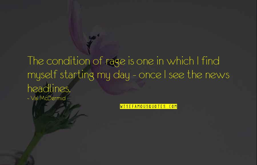 Best Val Quotes By Val McDermid: The condition of rage is one in which Best Val Quotes By Val McDermid: The condition of rage is one in which