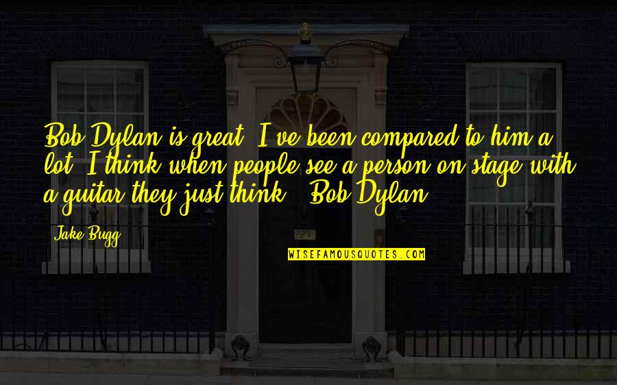 Best Valedictorian Quotes By Jake Bugg: Bob Dylan is great. I've been compared to Best Valedictorian Quotes By Jake Bugg: Bob Dylan is great. I've been compared to