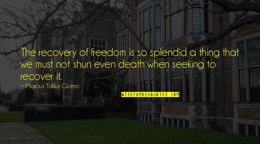 Best Valedictorian Quotes By Marcus Tullius Cicero: The recovery of freedom is so splendid a Best Valedictorian Quotes By Marcus Tullius Cicero: The recovery of freedom is so splendid a