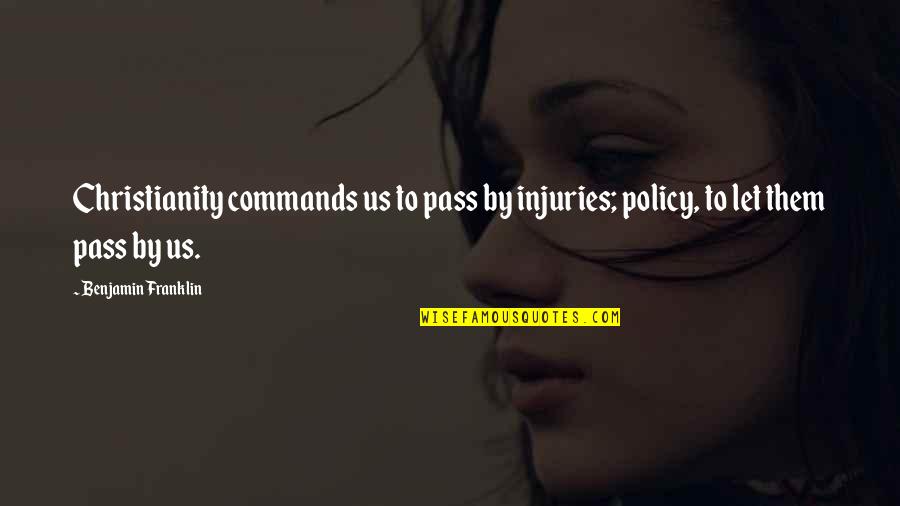 Best Vals Day Quotes By Benjamin Franklin: Christianity commands us to pass by injuries; policy,