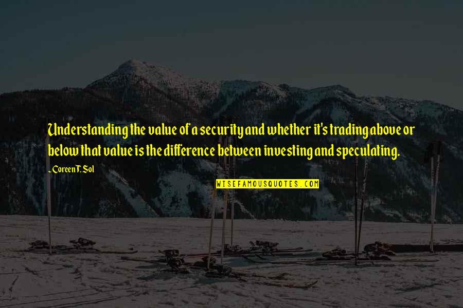 Best Value Investing Quotes By Coreen T. Sol: Understanding the value of a security and whether Best Value Investing Quotes By Coreen T. Sol: Understanding the value of a security and whether
