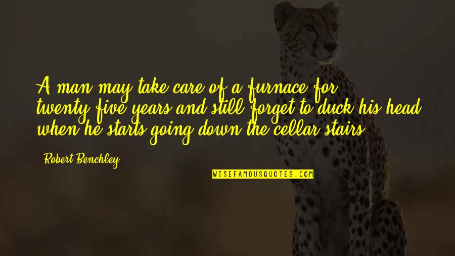 Best Value Investing Quotes By Robert Benchley: A man may take care of a furnace Best Value Investing Quotes By Robert Benchley: A man may take care of a furnace