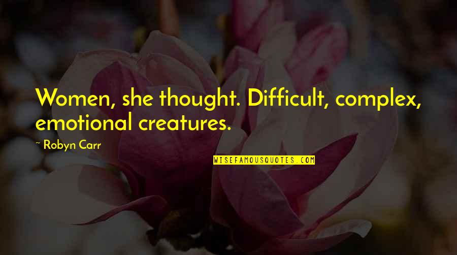 Best Valyrian Quotes By Robyn Carr: Women, she thought. Difficult, complex, emotional creatures.