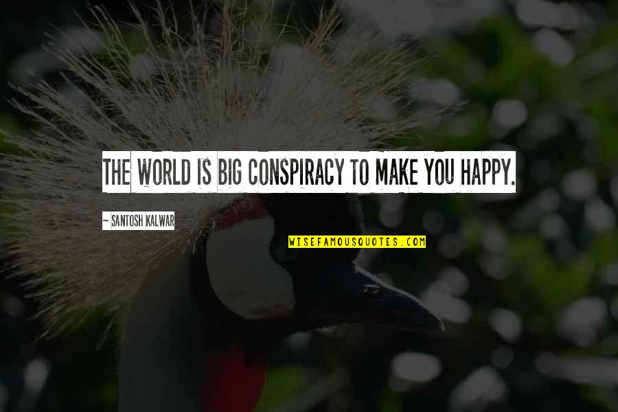 Best Vampire Weekend Quotes By Santosh Kalwar: The world is big conspiracy to make you Best Vampire Weekend Quotes By Santosh Kalwar: The world is big conspiracy to make you