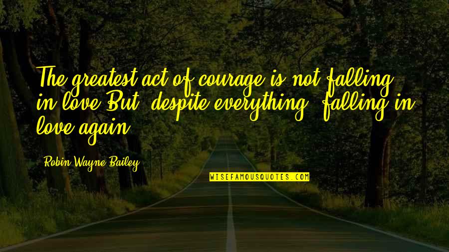 Best Van Damme Movie Quotes By Robin Wayne Bailey: The greatest act of courage is not falling