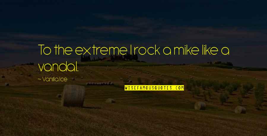 Best Vandal Quotes By Vanilla Ice: To the extreme I rock a mike like Best Vandal Quotes By Vanilla Ice: To the extreme I rock a mike like