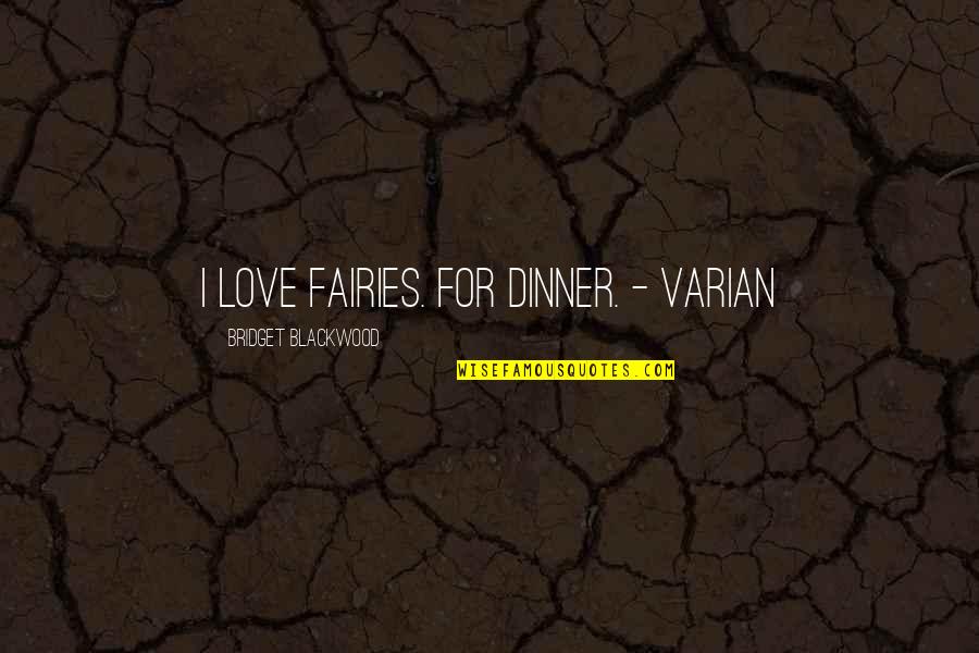 Best Varian Quotes By Bridget Blackwood: I love fairies. For dinner. - Varian
