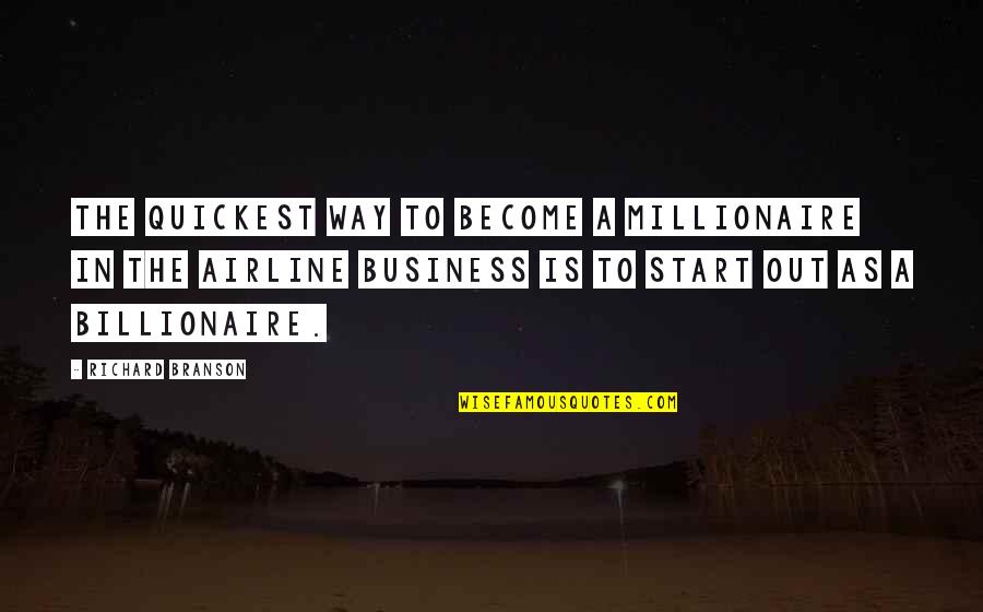 Best Varrick Quotes By Richard Branson: The quickest way to become a millionaire in Best Varrick Quotes By Richard Branson: The quickest way to become a millionaire in