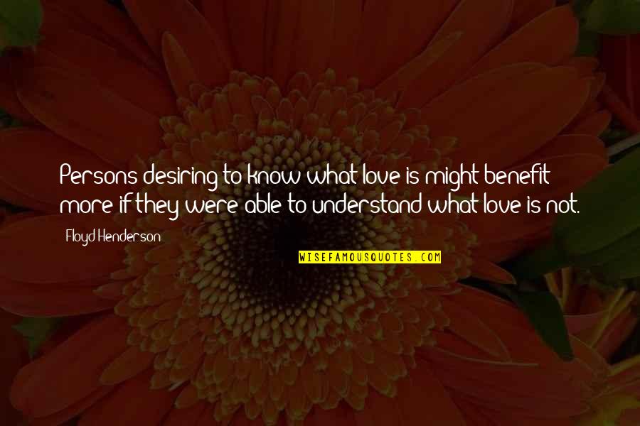 Best Vedanta Quotes By Floyd Henderson: Persons desiring to know what love is might