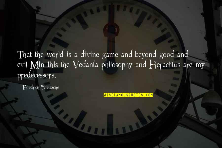 Best Vedanta Quotes By Friedrich Nietzsche: That the world is a divine game and
