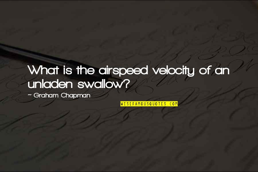 Best Velocity Quotes By Graham Chapman: What is the airspeed velocity of an unladen