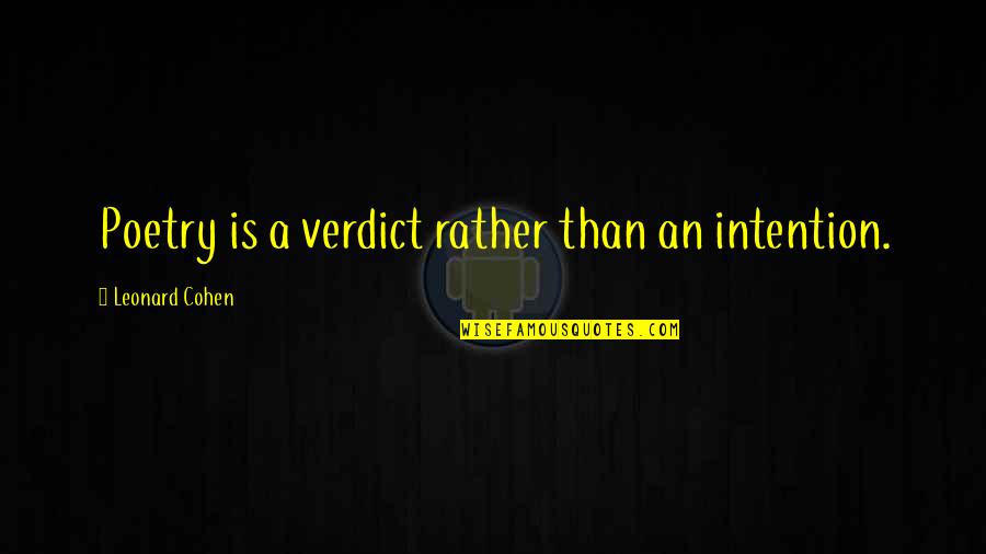 Best Verdict Quotes By Leonard Cohen: Poetry is a verdict rather than an intention. Best Verdict Quotes By Leonard Cohen: Poetry is a verdict rather than an intention.