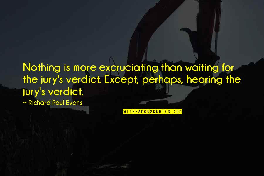 Best Verdict Quotes By Richard Paul Evans: Nothing is more excruciating than waiting for the Best Verdict Quotes By Richard Paul Evans: Nothing is more excruciating than waiting for the