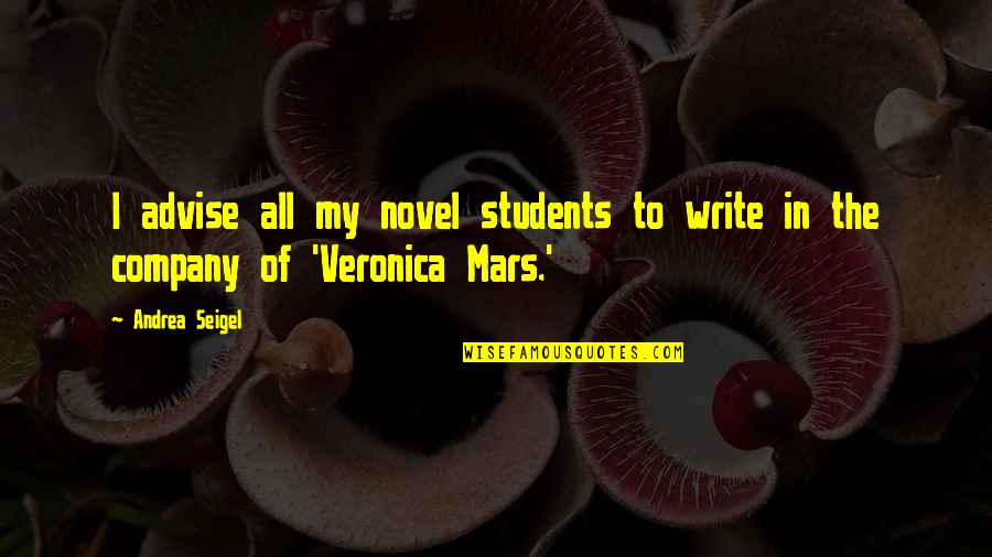 Best Veronica Mars Quotes By Andrea Seigel: I advise all my novel students to write