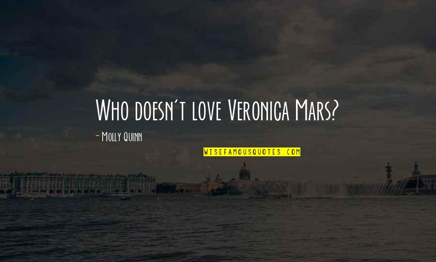 Best Veronica Mars Quotes By Molly Quinn: Who doesn't love Veronica Mars?