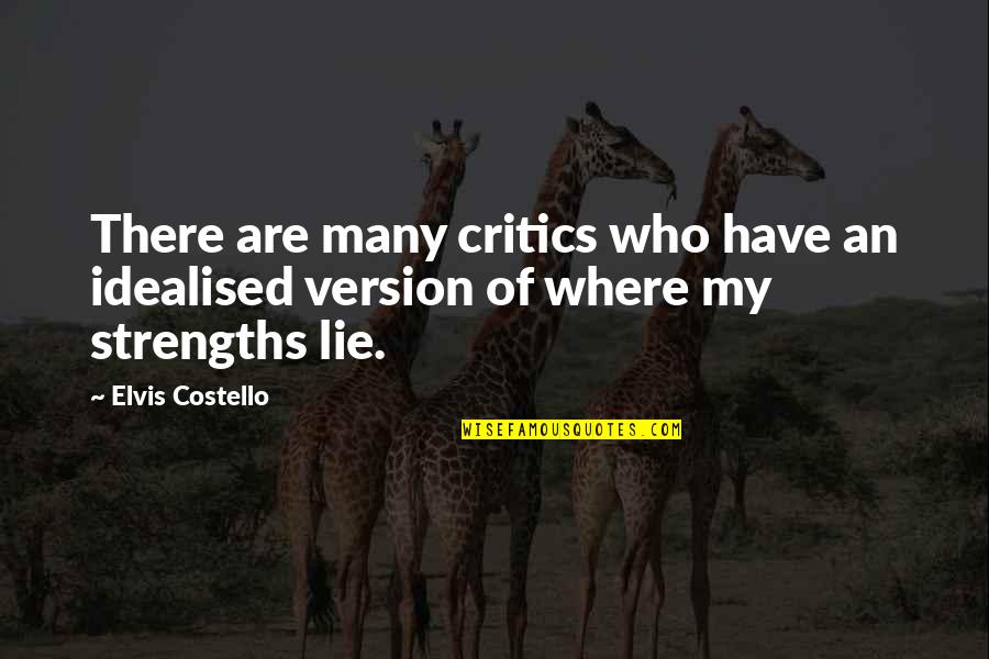 Best Version Of You Quotes By Elvis Costello: There are many critics who have an idealised