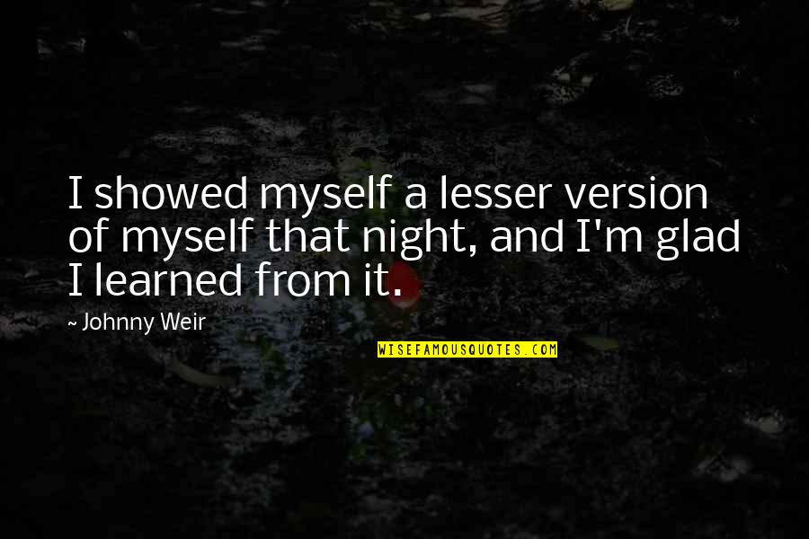 Best Version Of You Quotes By Johnny Weir: I showed myself a lesser version of myself