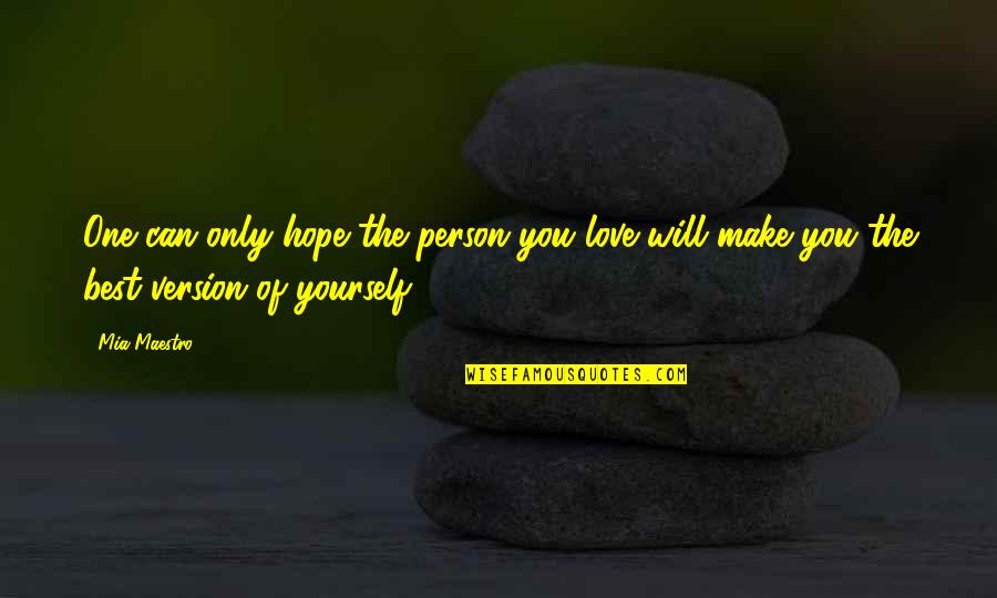 Best Version Of You Quotes By Mia Maestro: One can only hope the person you love