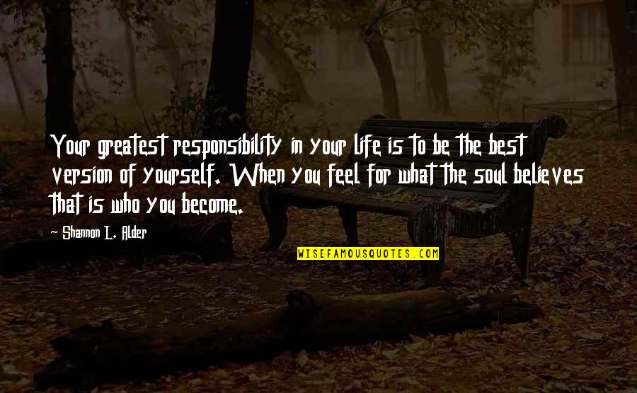 Best Version Of You Quotes By Shannon L. Alder: Your greatest responsibility in your life is to
