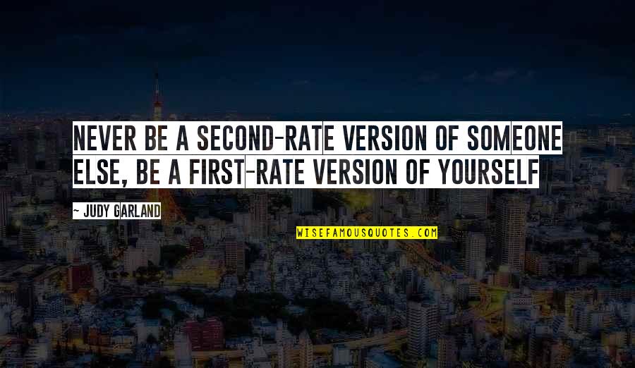 Best Version Of Yourself Quotes By Judy Garland: Never be a second-rate version of someone else,