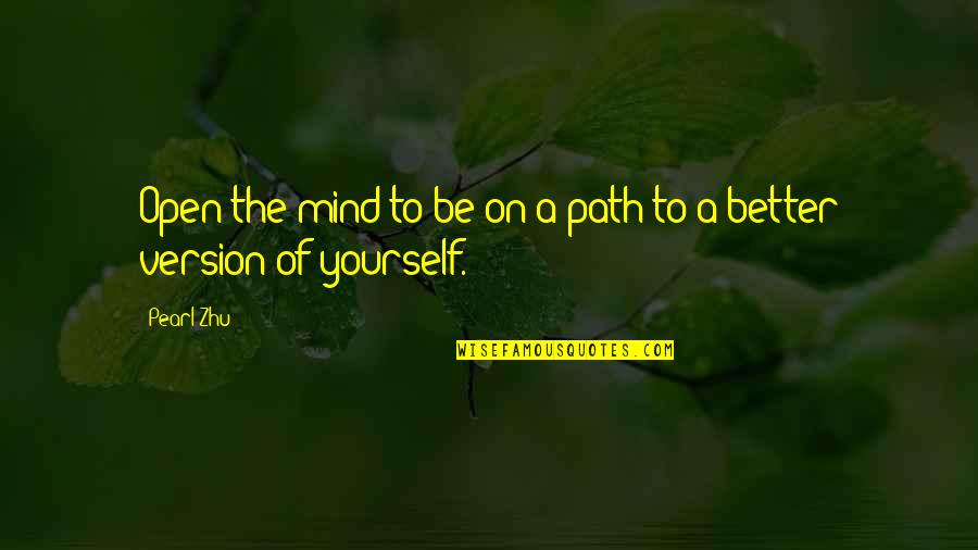 Best Version Of Yourself Quotes By Pearl Zhu: Open the mind to be on a path