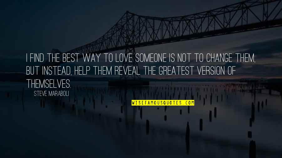 Best Version Of Yourself Quotes By Steve Maraboli: I find the best way to love someone