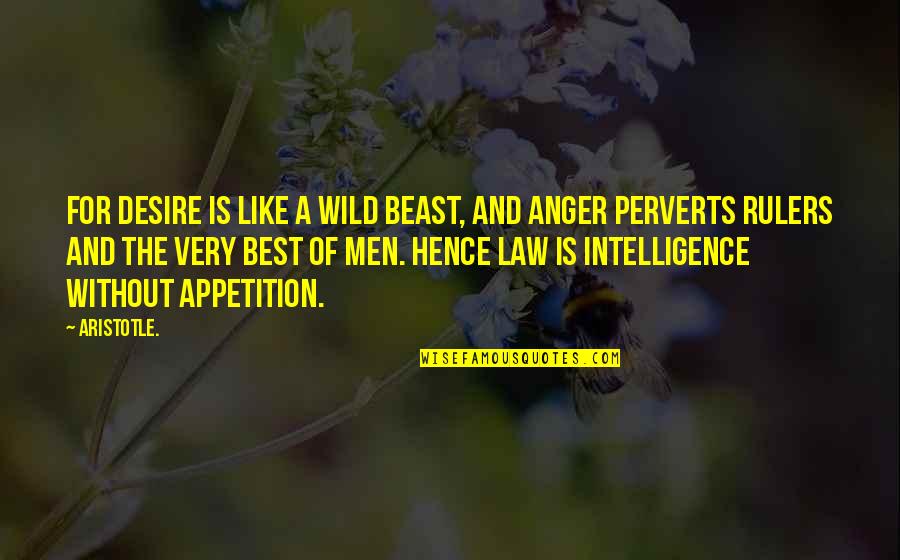 Best Very Quotes By Aristotle.: For desire is like a wild beast, and