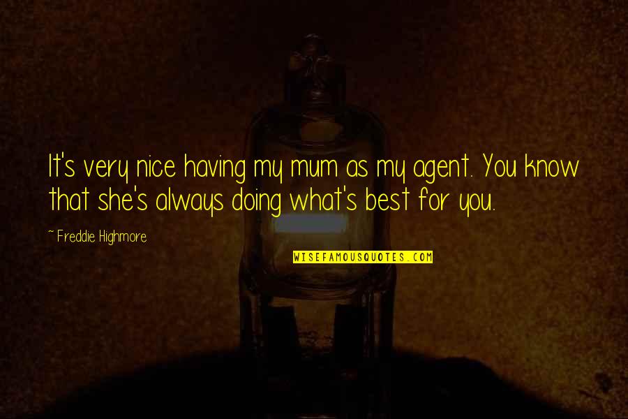 Best Very Quotes By Freddie Highmore: It's very nice having my mum as my