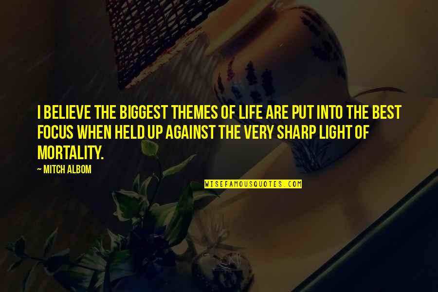 Best Very Quotes By Mitch Albom: I believe the biggest themes of life are