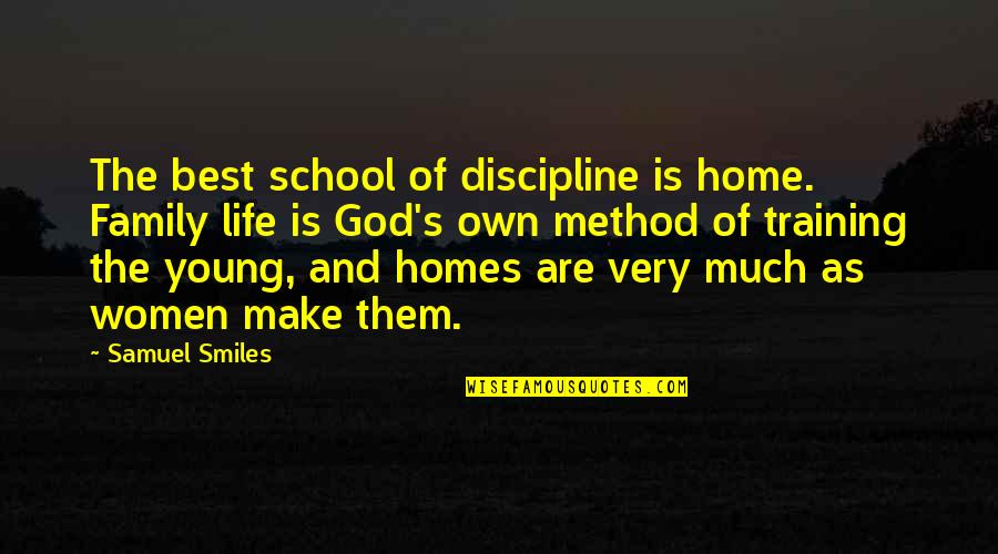 Best Very Quotes By Samuel Smiles: The best school of discipline is home. Family