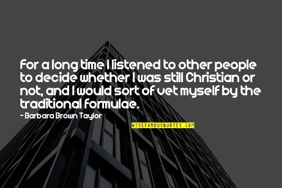 Best Vet Quotes By Barbara Brown Taylor: For a long time I listened to other