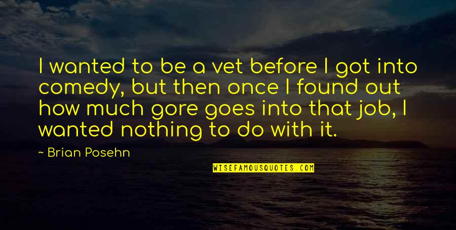 Best Vet Quotes By Brian Posehn: I wanted to be a vet before I