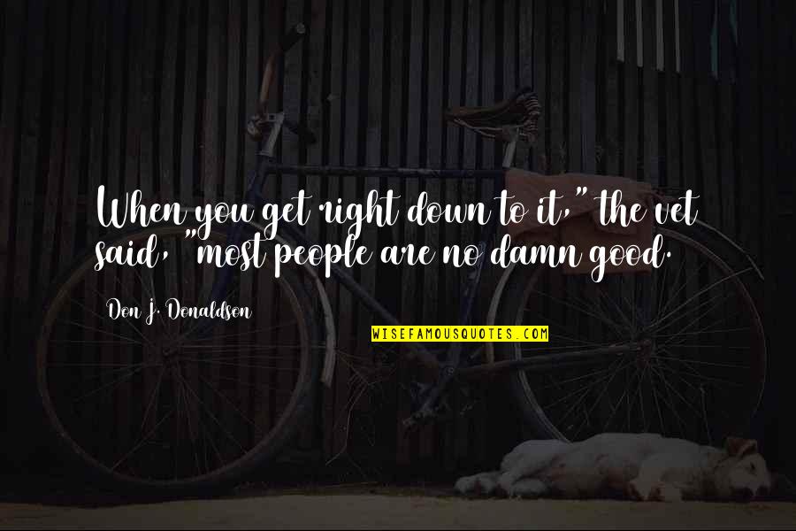 Best Vet Quotes By Don J. Donaldson: When you get right down to it," the