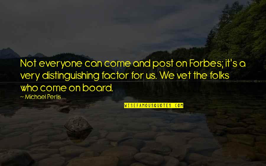 Best Vet Quotes By Michael Perlis: Not everyone can come and post on Forbes;