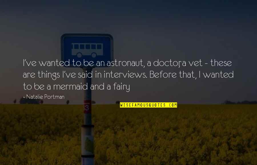 Best Vet Quotes By Natalie Portman: I've wanted to be an astronaut, a doctor,