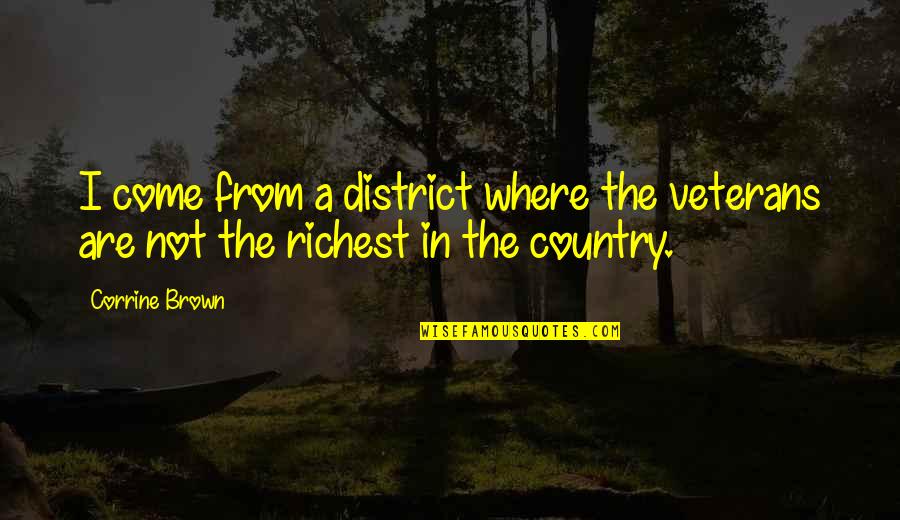 Best Veterans Quotes By Corrine Brown: I come from a district where the veterans