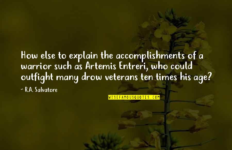 Best Veterans Quotes By R.A. Salvatore: How else to explain the accomplishments of a