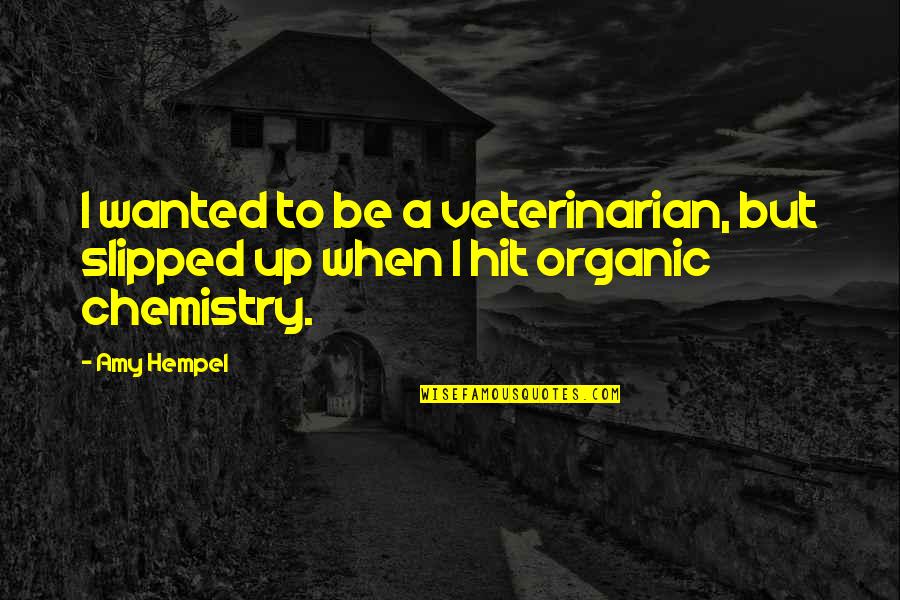 Best Veterinarian Quotes By Amy Hempel: I wanted to be a veterinarian, but slipped