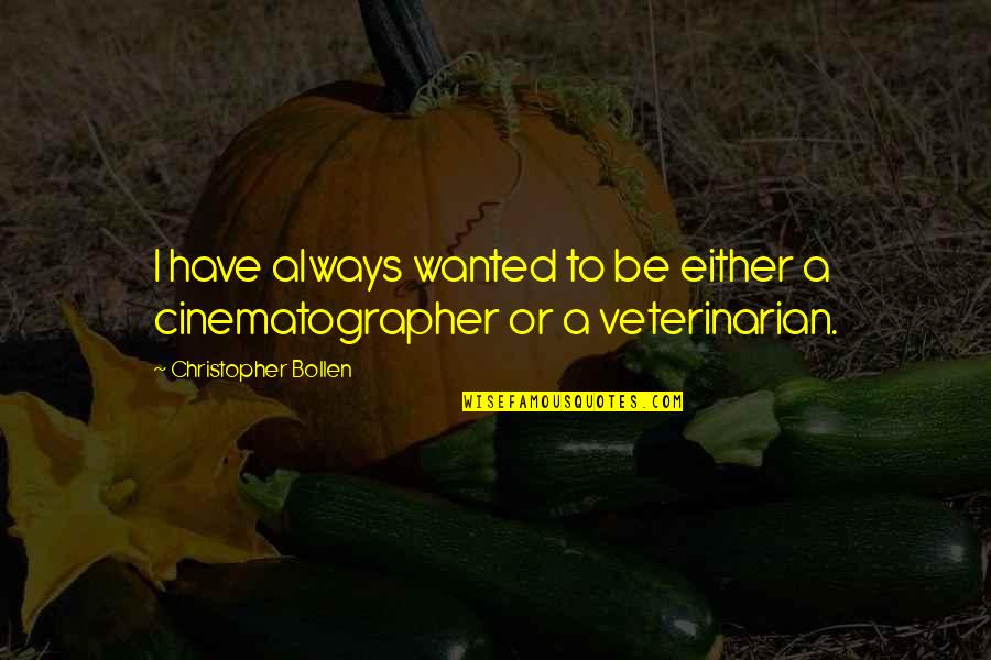 Best Veterinarian Quotes By Christopher Bollen: I have always wanted to be either a