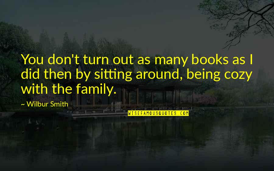 Best Vg Quotes By Wilbur Smith: You don't turn out as many books as