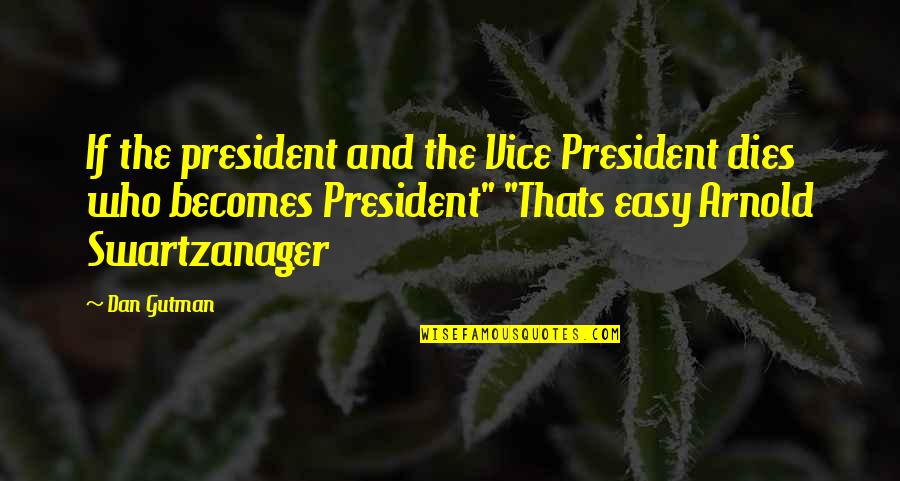 Best Vice President Quotes By Dan Gutman: If the president and the Vice President dies